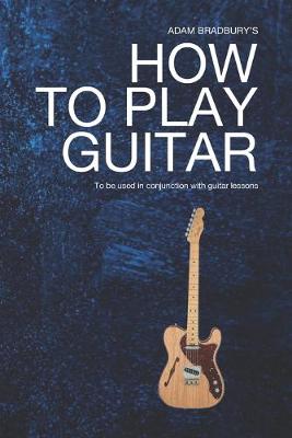 Book cover for Adam Bradburys How To Play Guitar