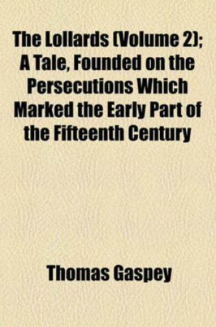 Cover of The Lollards (Volume 2); A Tale, Founded on the Persecutions Which Marked the Early Part of the Fifteenth Century