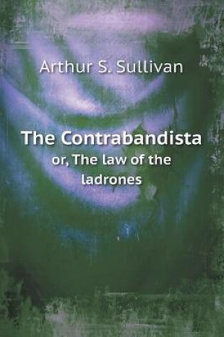Cover of The Contrabandista or, The law of the ladrones