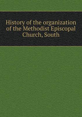 Book cover for History of the organization of the Methodist Episcopal Church, South