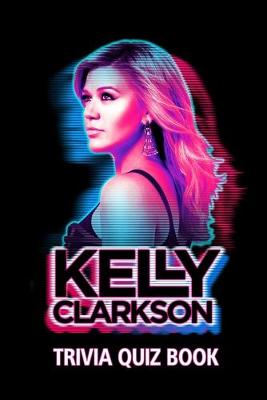Book cover for Kelly Clarkson Trivia Quiz Book