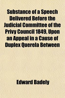 Book cover for Substance of a Speech Delivered Before the Judicial Committee of the Privy Council 1849, Upon an Appeal in a Cause of Duplex Querela Between