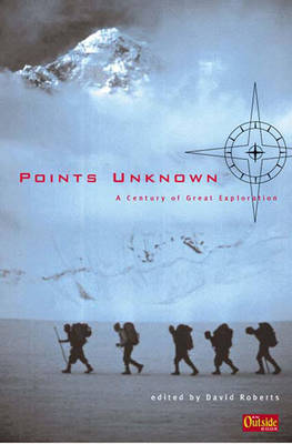 Book cover for Points Unknown: A Century of Great Exploration