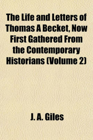 Cover of The Life and Letters of Thomas a Becket, Now First Gathered from the Contemporary Historians (Volume 2)