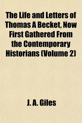 Book cover for The Life and Letters of Thomas a Becket, Now First Gathered from the Contemporary Historians (Volume 2)