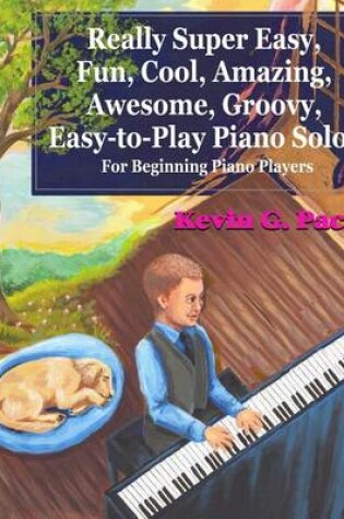 Cover of Really Super Easy, Fun, Cool, Amazing, Awesome, Groovy, Easy-To-Play Piano Solos