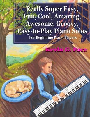 Book cover for Really Super Easy, Fun, Cool, Amazing, Awesome, Groovy, Easy-To-Play Piano Solos