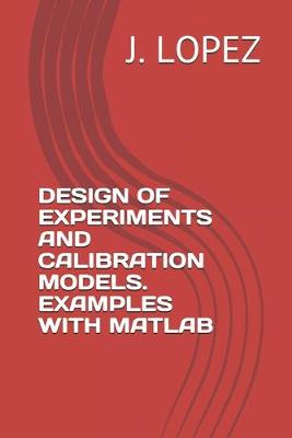 Book cover for Design of Experiments and Calibration Models. Examples with MATLAB