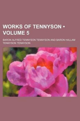 Cover of Works of Tennyson (Volume 5)