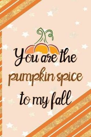 Cover of You Are The Pumpkin Spice To My Fall