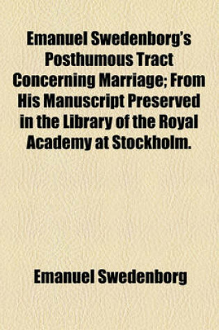 Cover of Emanuel Swedenborg's Posthumous Tract Concerning Marriage; From His Manuscript Preserved in the Library of the Royal Academy at Stockholm.