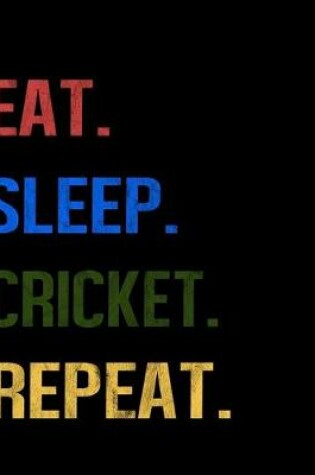 Cover of Eat Sleep Cricket Repeat