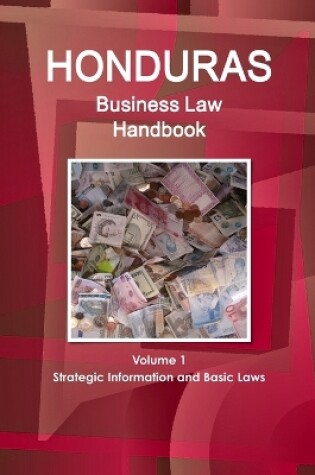 Cover of Honduras Business Law Handbook Volume 1 Strategic Information and Basic Laws