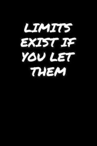 Cover of Limits Exist If You Let Them