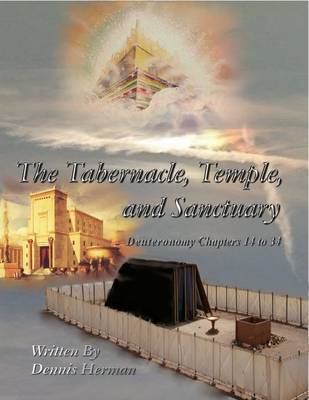 Book cover for The Tabernacle, Temple, and Sanctuary: Deuteronomy Chapters 14 to 34