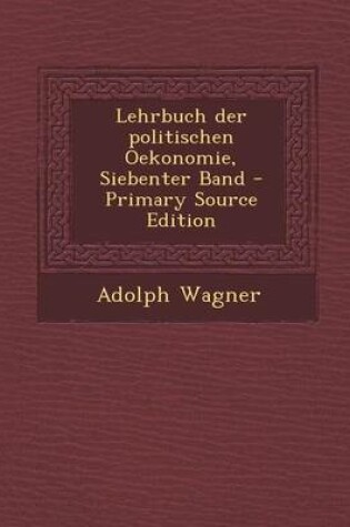 Cover of Lehrbuch Der Politischen Oekonomie, Siebenter Band