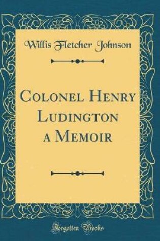 Cover of Colonel Henry Ludington a Memoir (Classic Reprint)