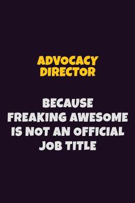 Book cover for Advocacy Director, Because Freaking Awesome Is Not An Official Job Title