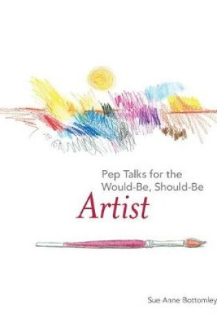 Cover of Pep Talks for the Would-Be, Should-Be Artist