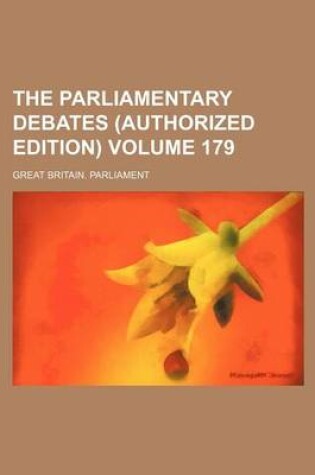 Cover of The Parliamentary Debates (Authorized Edition) Volume 179