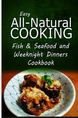Book cover for Easy All-Natural Cooking - Fish & Seafood and Weeknight Dinners Cookbook