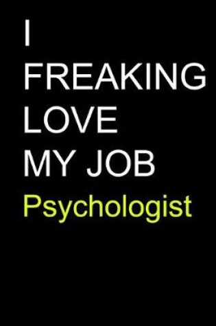 Cover of I Freaking Love My Job Psychologist