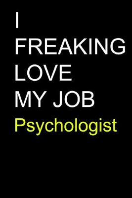 Book cover for I Freaking Love My Job Psychologist