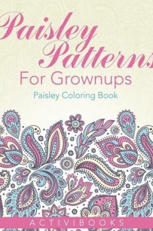 Cover of Paisley Patterns For Grownups - Paisley Coloring Book