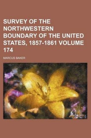 Cover of Survey of the Northwestern Boundary of the United States, 1857-1861 Volume 174