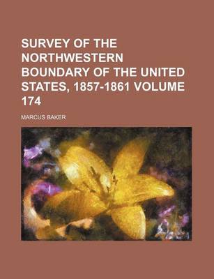 Book cover for Survey of the Northwestern Boundary of the United States, 1857-1861 Volume 174