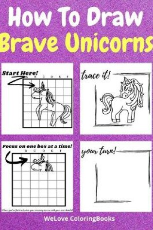 Cover of How To Draw Brave Unicorns