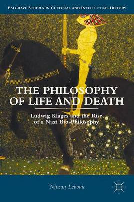 Cover of Philosophy of Life and Death, The: Ludwig Klages and the Rise of a Nazi Biopolitics