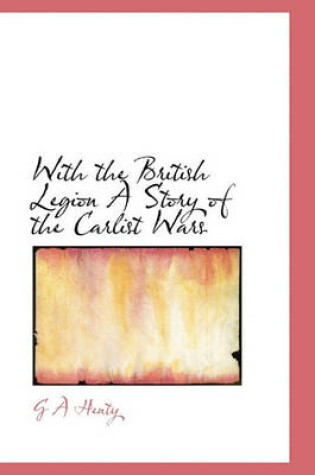 Cover of With the British Legion a Story of the Carlist Wars