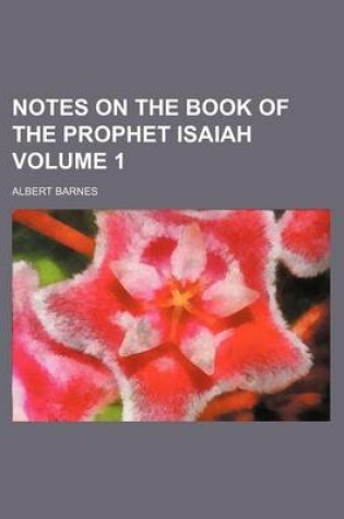 Cover of Notes on the Book of the Prophet Isaiah Volume 1