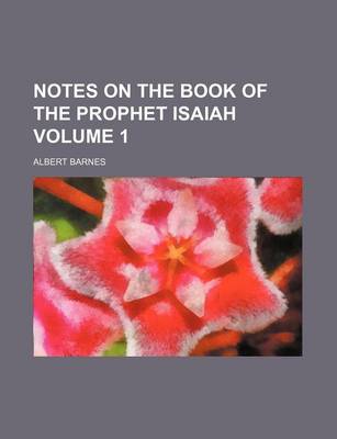 Book cover for Notes on the Book of the Prophet Isaiah Volume 1