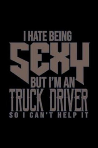 Cover of I hate being sexy but i'm an truck driver so i can't help it