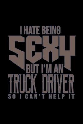 Book cover for I hate being sexy but i'm an truck driver so i can't help it