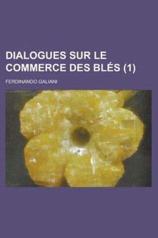 Cover of Dialogues Sur Le Commerce Des Bles (1)