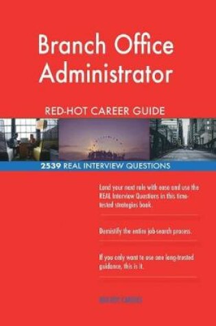 Cover of Branch Office Administrator Red-Hot Career Guide; 2539 Real Interview Questions