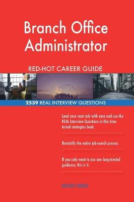 Book cover for Branch Office Administrator Red-Hot Career Guide; 2539 Real Interview Questions