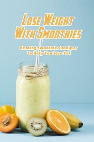 Cover of Lose Weight With Smoothies