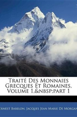 Cover of Trait Des Monnaies Grecques Et Romaines, Volume 1, Part 1