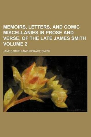 Cover of Memoirs, Letters, and Comic Miscellanies in Prose and Verse, of the Late James Smith Volume 2