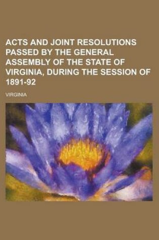 Cover of Acts and Joint Resolutions Passed by the General Assembly of the State of Virginia, During the Session of 1891-92