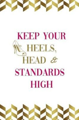 Cover of Keep Your Heels, Head & Standards High