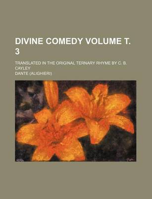 Book cover for Divine Comedy Volume . 3; Translated in the Original Ternary Rhyme by C. B. Cayley