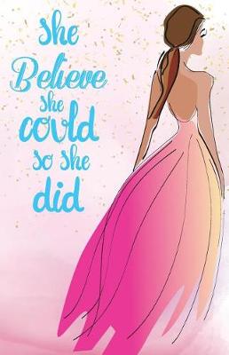 Book cover for She believe she could so she did, Princess Pink Long Dress Wedding Prom night notebook (Composition Book Journal and Diary)