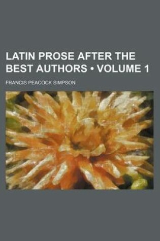 Cover of Latin Prose After the Best Authors (Volume 1)