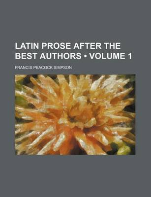 Book cover for Latin Prose After the Best Authors (Volume 1)