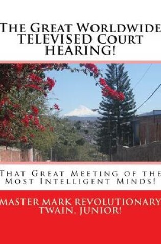 Cover of The Great Worldwide TELEVISED Court HEARING!